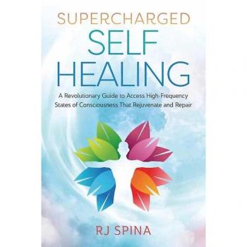 The Self-Healing Mind: Supercharged Self-Healing by R.J. Spina