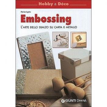 Embossing. L'arte dello sbalzo su carta e metallo