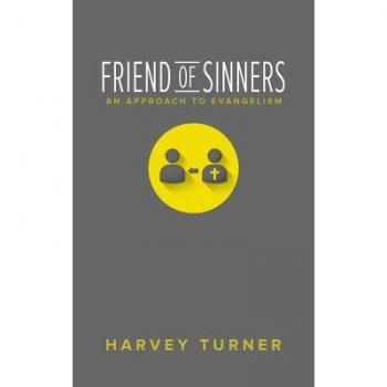 Friend of Sinners : An Approach to Evangelism, by Harvey Turner