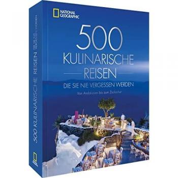500 kulinarische Reisen die Sie nie vergessen werden