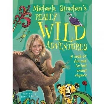 Michaela Strachans Really Wild Adventures: A book of fun and factual animal rhym