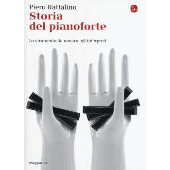 Storia del pianoforte. Lo strumento, la musica, gli interpreti