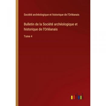 Société archéologique et historique de l'Orléanais: Bulletin de la Société archéologique et historique de l'Orléanais