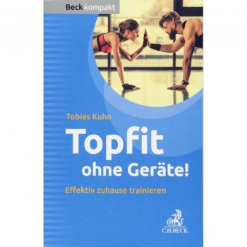 Tobias Kuhn Topfit Ohne Geräte!: Effektiv Zuhause Trainieren (Beck Kompakt)