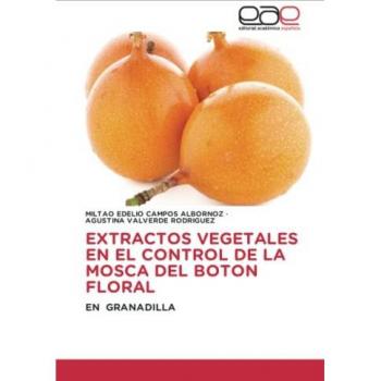 EXTRACTOS VEGETALES EN EL CONTROL DE LA MOSCA DEL BOTON FLORAL: EN GRANADILLA