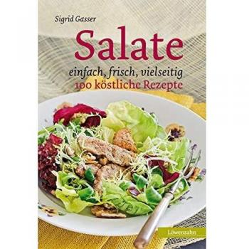 Sigrid Gasser Salate. Einfach, Frisch, Vielseitig