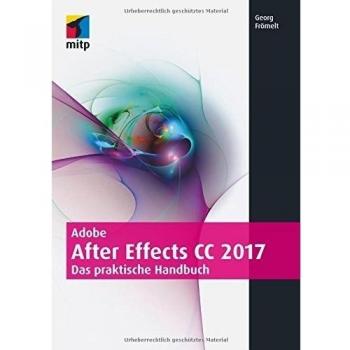 Georg Frömelt Adobe After Effects Cc 2017: Das Praktische Handbuch (Mitp Grafik)