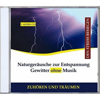 Naturgeräusche zur Entspannung Gewitter ohne Musik CD Wind Regen
