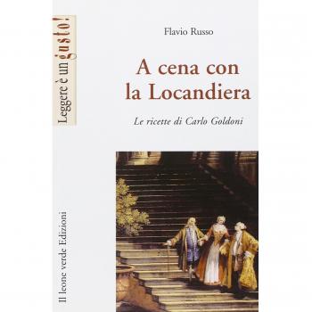 A cena con la locandiera. Le ricette di Carlo Goldoni