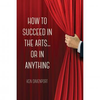 How to Succeed in the Arts...Or in Anything.