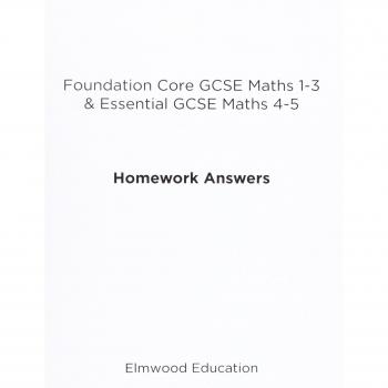 Foundation Core GCSE Maths 1-3 & Essential GCSE Maths 4-5 Homework Answers (Essential Maths)