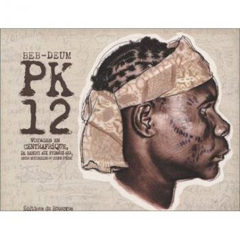 PK 12 : Voyages en Centrafrique, de Bangui aux Pygmées Aka, entre mutineries et coups d'Etat