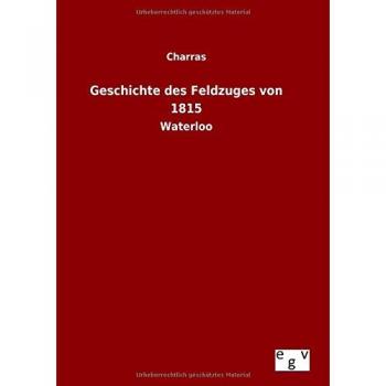 Geschichte des Feldzuges von 1815: Waterloo