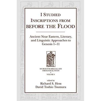 I Studied Inscriptions from Before the Flood: Ancient Near Eastern, Literary, and Linguistic Approaches to Genesis 1-11