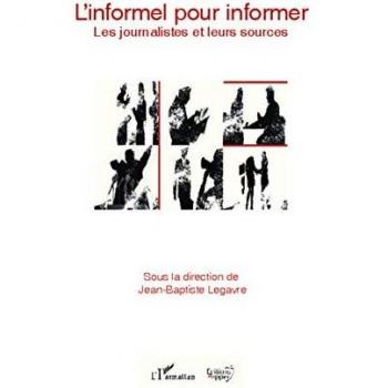 L'informel pour informer: Les journalistes et leurs sources