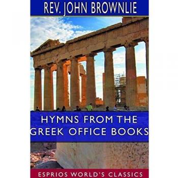 Hymns From the Greek Office Books (Esprios Classics)