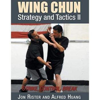 Wing Chun Strategy and Tactics II: Strike, Control, Break