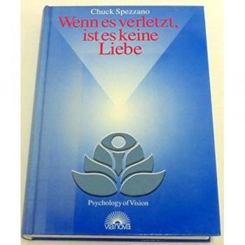 Chuck Spezzano Wenn Es Verletzt, Ist Es Keine Liebe: Wege Zu Erfüllenden Beziehungen