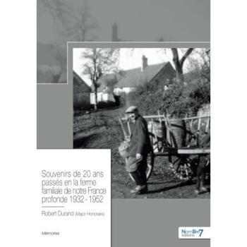 Souvenirs de 20 ans passés en la ferme familiale de notre France profonde 1932