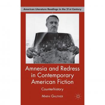 Amnesia and Redress in Contemporary American Fiction: Counterhistory