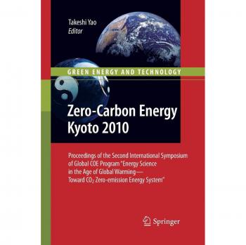 Zero-Carbon Energy Kyoto 2010: Proceedings of the Second International Symposium of Global COE Program Energy Science in the Age of Global ... Energy System (Green Energy and Technology)