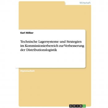 Technische Lagersysteme und Strategien im Kommissionierbereich zur Verbesserung der Distributionslogistik