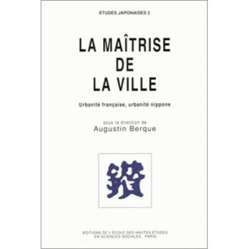 La maitrise de la ville urbanite française, urbanite nippone [colloque, Royaumont , 24-26 avril 1989]