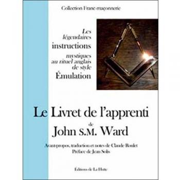 Le Livret de l'apprenti de John S.M. Ward : Les légendaires instructions mystiques au rituel anglais de style Emulation