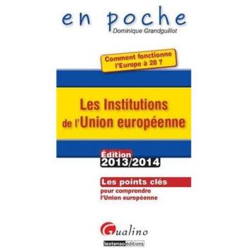 Les Institutions de l'Union européenne : comment fonctionne l'Europe à 28 ? : Les points clés pour comprendre l'Union européenne