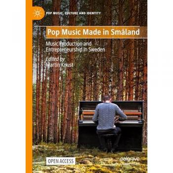 Pop Music Made in Småland: Music Production and Entrepreneurship in Sweden (Pop Music, Culture and Identity)