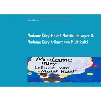 Madame Küry findet Multikulti super & Madame Küry träumt von Multikulti