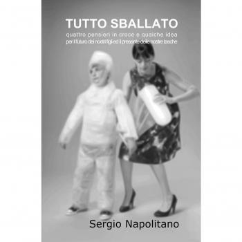 Tutto sballato. Quattro pensieri in croce e qualche idea per il futuro dei nostri figli e per il presente delle nostre tasche