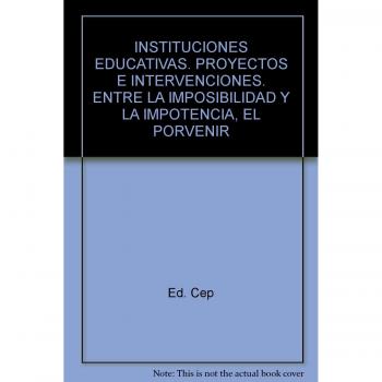 Instituciones educativas: proyectos e intervenciones. Entre la imposibilidad y la impotencia, el porvenir
