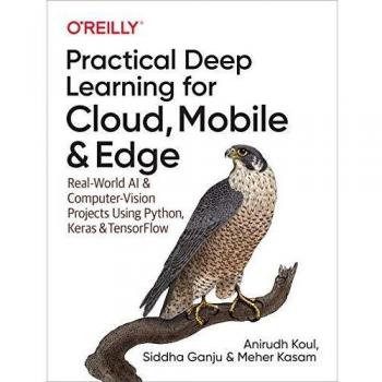 Practical Deep Learning for Cloud and Mobile: Real-World AI & Computer Vision Projects Using Python, Keras & TensorFlow
