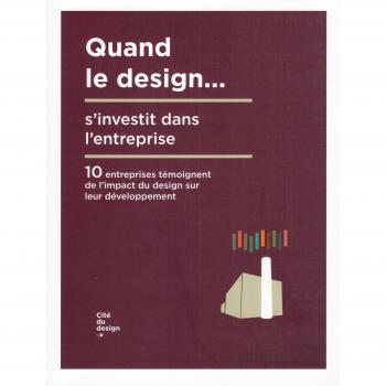 Quand le design... s'investit dans l'entreprise : 10 entreprises témoignent de l'impact du design sur leur développement