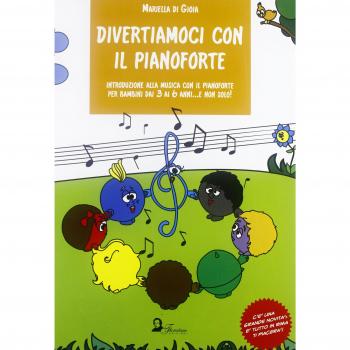 Divertiamoci con il pianoforte. Introduzione alla musica con il pianoforte per bambini dai 3 ai 6 anni... e non solo!