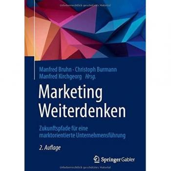 Manfred Bruhn Marketing Weiterdenken: Zukunftspfade Für Eine Marktorientierte Unternehmensführung