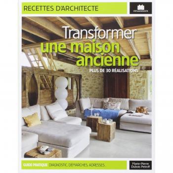 Transformer une maison ancienne : Plus de 30 réalisations
