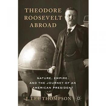 Theodore Roosevelt Abroad J Lee Thompson