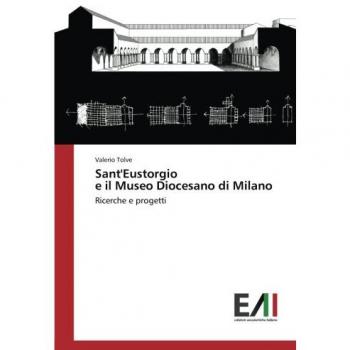 Sant'Eustorgio e il Museo Diocesano di Milano: Ricerche e progetti