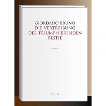 Die Vertreibung der triumphierenden Bestie: Aus dem Italienischen übersetzt und eingeleitet von Paul Seliger