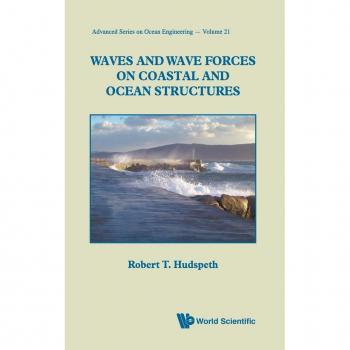 Waves and Wave Forces on Coastal and Ocean Structures, Advanced Series on Ocean Engineering
