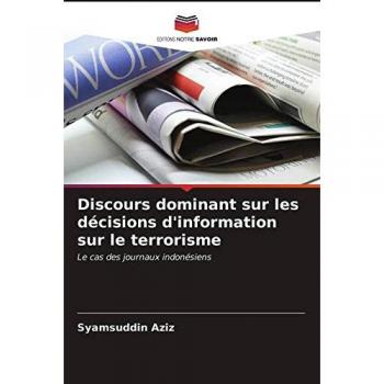 Aziz, Syamsuddin: Discours dominant sur les décisions d'information sur le terrorisme