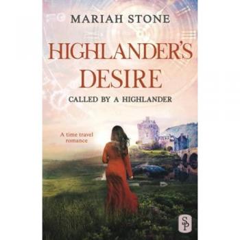 Highlander's Desire: A Scottish Historical Time Travel Romance by Mariah Stone