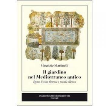 Il giardino nel Mediterraneo antico. Egitto, Vicino Oriente e mondo ellenico