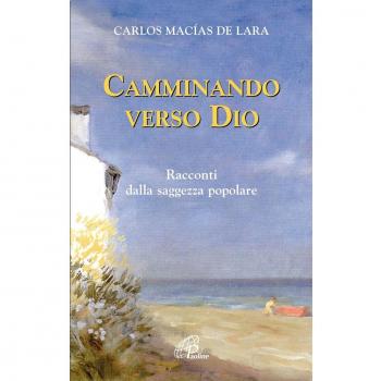 Camminando verso Dio. 18 racconti dalla saggezza popolare