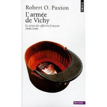 Paxton, Robert O. L'Armée De Vichy : Le Corps Des Officiers Français 1940-1944