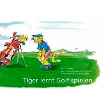 Tiger lernt Golf spielen: Golf für Kinder, vom ersten Schwung bis zur Platzreife