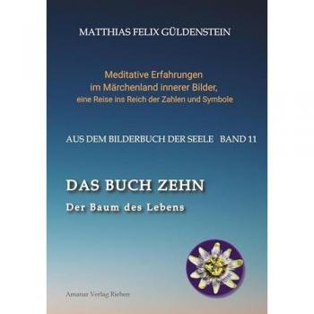 DAS BUCH ZEHN; Die Lebensalter; Da waren's nur noch zwei; Auf Zehn zählen; Der Decamerone; Schicksalsplanet Saturn: Das Rad des Schicksals;: Der Baum ... eine Reise ins Reich der Zahlen und Symbole)