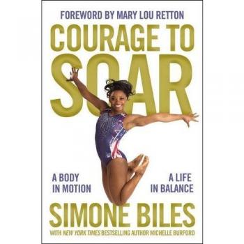 Courage to Soar: A Body in Motion, A Life in Balance